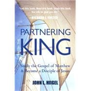 Partnering with the King : Study the Gospel of Matthew and Become a Disciple of Jesus