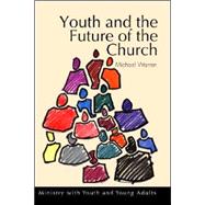 Youth and the Future of the Church: Ministry with Youth and Young Adults
