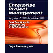 Enterprise Project Management Using Microsoft® Office Project Server 2007 Best Practices for Implementing an EPM Solution