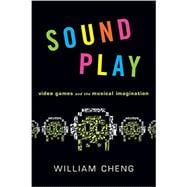 Sound Play Video Games and the Musical Imagination