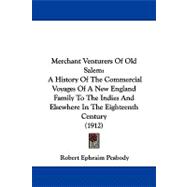 Merchant Venturers of Old Salem : A History of the Commercial Voyages of A New England Family to the Indies and Elsewhere in the Eighteenth Century (19