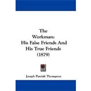 Workman : His False Friends and His True Friends (1879)