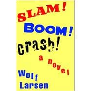 Slam ! Boom ! Crash ! : A Novel