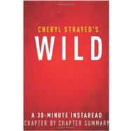 Wild by Cheryl Strayed: A 30 Minute Chapter by Chapter Summary