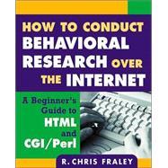 How to Conduct Behavioral Research over the Internet A Beginner's Guide to HTML and CGI/Perl