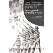 Literary Censorship in Francisco Franco's Spain and Getulio Vargas' Brazil, 1936-1945 Burning Books, Awarding Writers