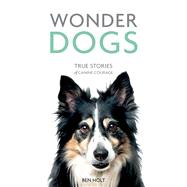 Wonder Dogs True Stories of Canine Courage