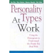 Personality Types at Work : Using the Enneagram to Understand the People You Deal With
