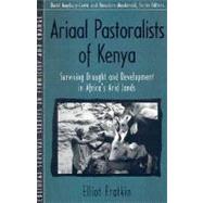 Ariaal Pastoralists of Kenya: Studying Pastoralism, Drought, and Development in Africa's Arid Lands (Part of the Cultural Survival Studies in Ethnicity and Change Series)