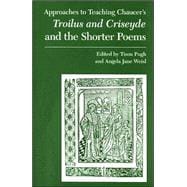 Approaches to Teaching Chaucer's Troilus And Criseyde And the Shorter Poems