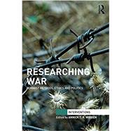 Researching War: Feminist Methods, Ethics and Politics
