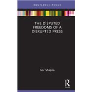 The Disputed Freedoms of a Disrupted Press