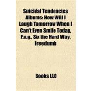 Suicidal Tendencies Albums : How Will I Laugh Tomorrow When I Can't Even Smile Today, F. N. G. , Six the Hard Way, Freedumb