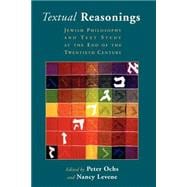 Textual Reasonings : Jewish Philosophy and Text Study at the End of the Twentieth Century