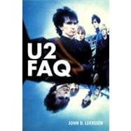 U2 FAQ Anything You'd Ever Want to Know About the Biggest Band in the World...And More!
