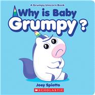 Why Is Baby Grumpy? (A Grumpy Unicorn Board Book)