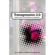 Transgression 2.0 Media, Culture, and the Politics of a Digital Age