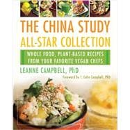 The China Study All-Star Collection Whole Food, Plant-Based Recipes from Your Favorite Vegan Chefs