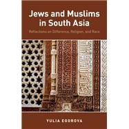 Jews and Muslims in South Asia Reflections on Difference, Religion, and Race