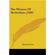 The Mission Of Methodism: Being the Twentieth Fernley Lecture