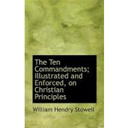 The Ten Commandments: Illustrated and Enforced, on Christian Principles