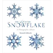 The Art of the Snowflake  A Photographic Album