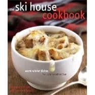 The Ski House Cookbook Warm Winter Dishes for Cold Weather Fun