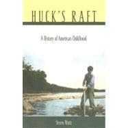 Huck's Raft : A History of American Childhood