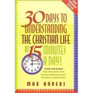 30 DAYS TO UNDERSTANDING THE CHRISTIAN LIFE IN 15 MINUTES A DAY