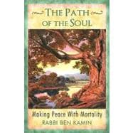 The Path of the Soul: Making Peace With Mortality