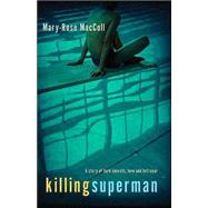 Killing Superman : A Story of Dark Secrets, Love and Betrayal