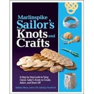 Marlinspike Sailor's Arts  and Crafts A Step-by-Step Guide to Tying Classic Sailor's Knots to Create, Adorn, and Show Off