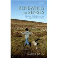Renewing the Senses A Study of the Philosophy and Theology of the Spiritual Life