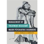 Management of Treatment-Resistant Major Psychiatric Disorders