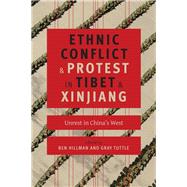 Ethnic Conflict and Protest in Tibet and Xinjiang