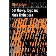 Set Theory, Logic and their Limitations