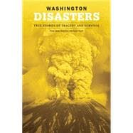 Washington Disasters : True Stories of Tragedy and Survival