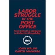Labor Struggle in the Post Office: From Selective Lobbying to Collective Bargaining