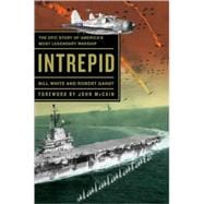 Intrepid The Epic Story of America's Most Legendary Warship