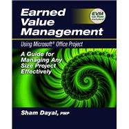 Earned Value Management Using Microsoft® Office Project A Guide for Managing Any Size Project Effectively
