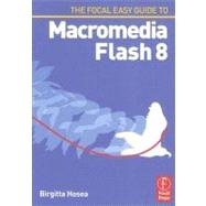 Focal Easy Guide to Macromedia Flash 8: For new users and professionals
