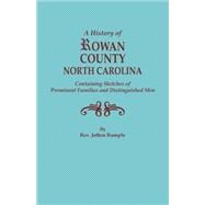 A History of Rowan County, North Carolina: Containing Sketches of Prominent Families and Distinguished Men