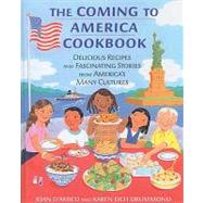 Coming to America Cookbook : Delicious Recipes and Fascinating Stories from America's Many Cultures