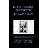 Introducing Prophetic Pragmatism A Dialogue on Hope, the Philosophy of Race, and the Spiritual Blues