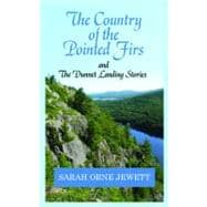 The Country of the Pointed Firs: And the Dunnet Landing Stories