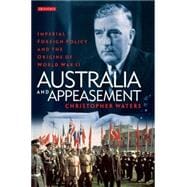 Australia and Appeasement Imperial Foreign Policy and the Origins of World War II