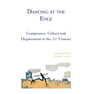 Dancing at the Edge Competence, Culture and Organization in the 21st Century
