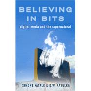 Believing in Bits Digital Media and the Supernatural