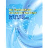 The Comprehensive Nuclear Test Ban Treaty: Technical Issues For The United States: Policy and Global Affairs