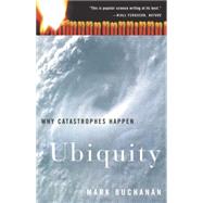 Ubiquity Why Catastrophes Happen